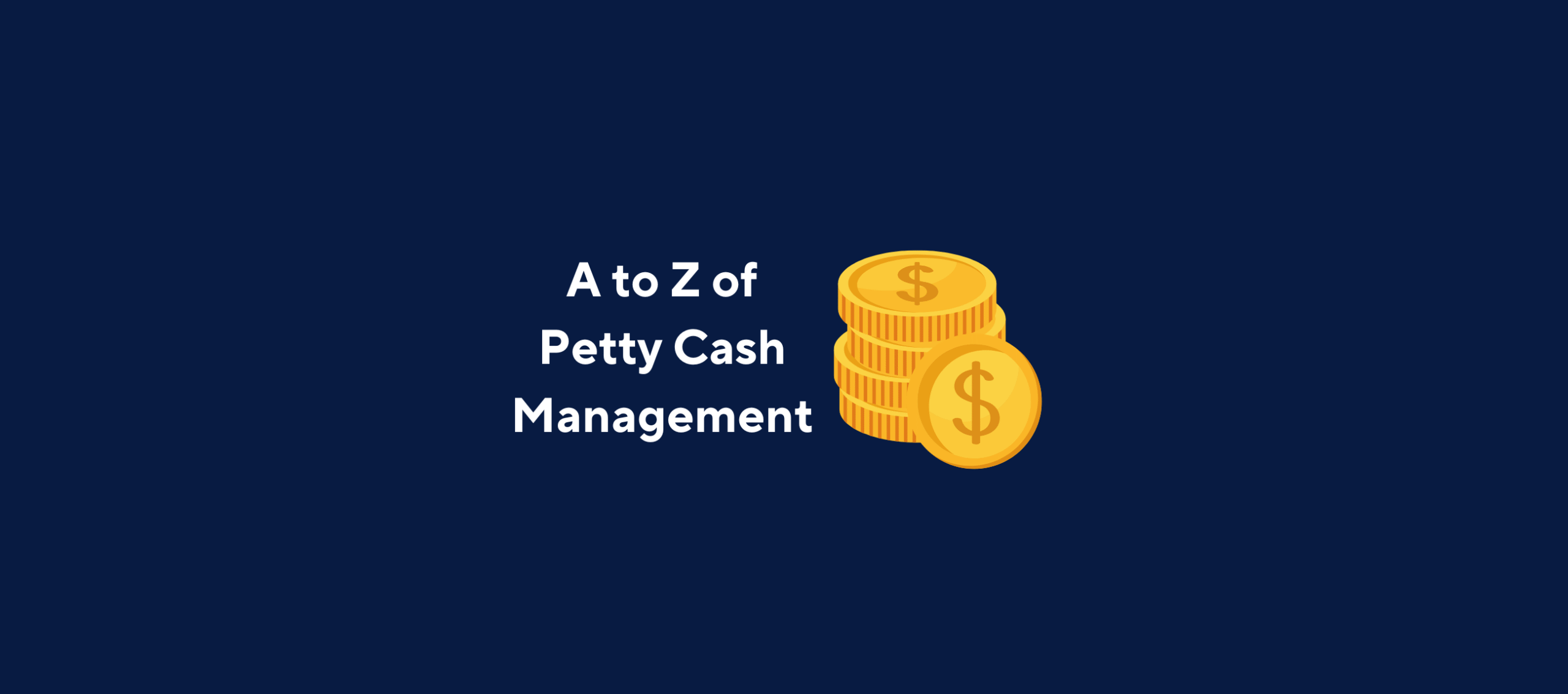 illustration with text "A to Z of Petty Cash Management" with an image of a stack of dollar coins with a blue background
