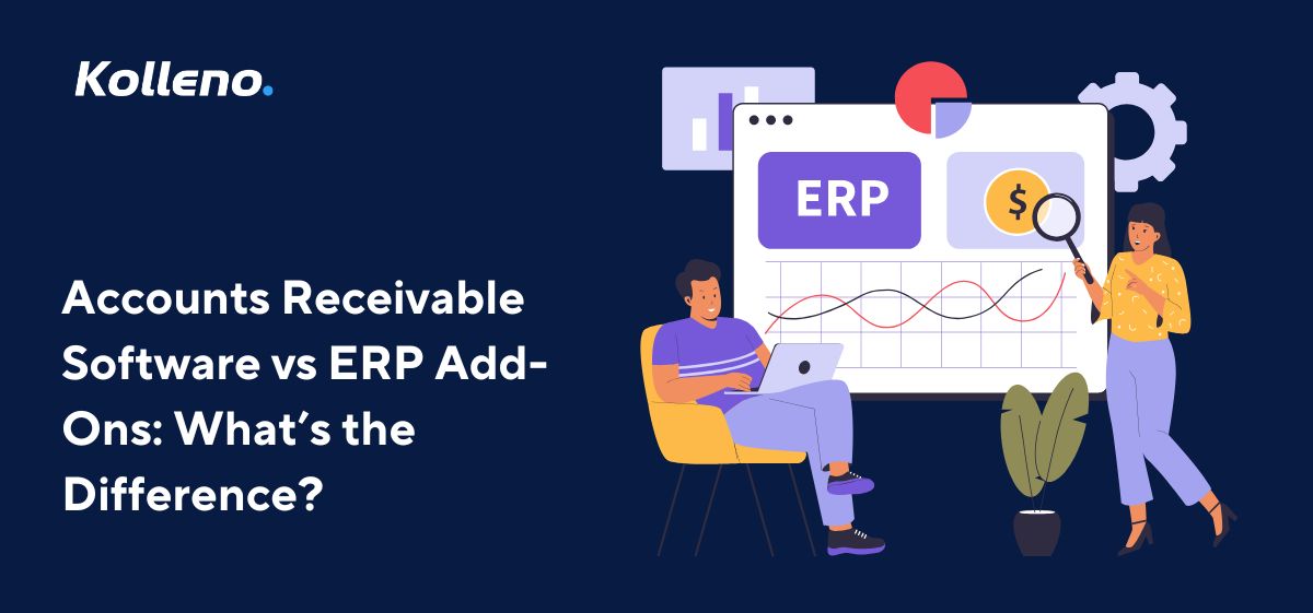 Accounts Receivable Software vs ERP Add-Ons: What’s the Difference?
