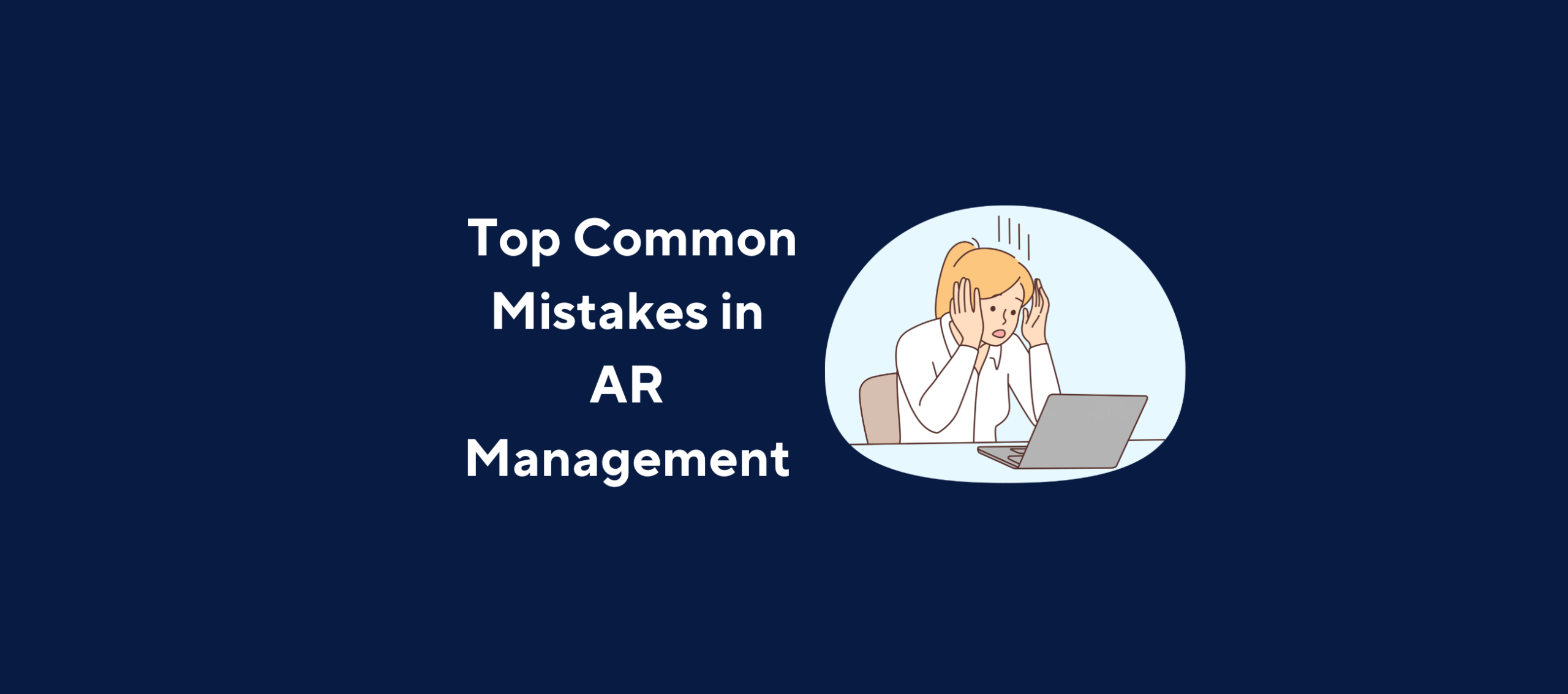 illustration with text "Top Common Mistakes in AR Management" with image of girl shocked by computer on a dark blue background.