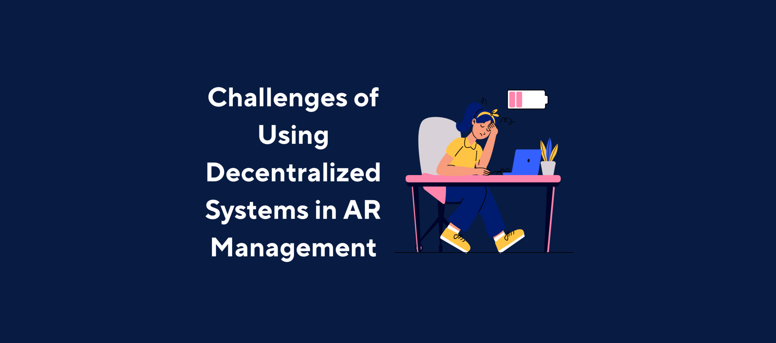illustration with text "Challenges of Using Decentralized Systems in AR Management" with image of woman tired at computer on a dark blue background