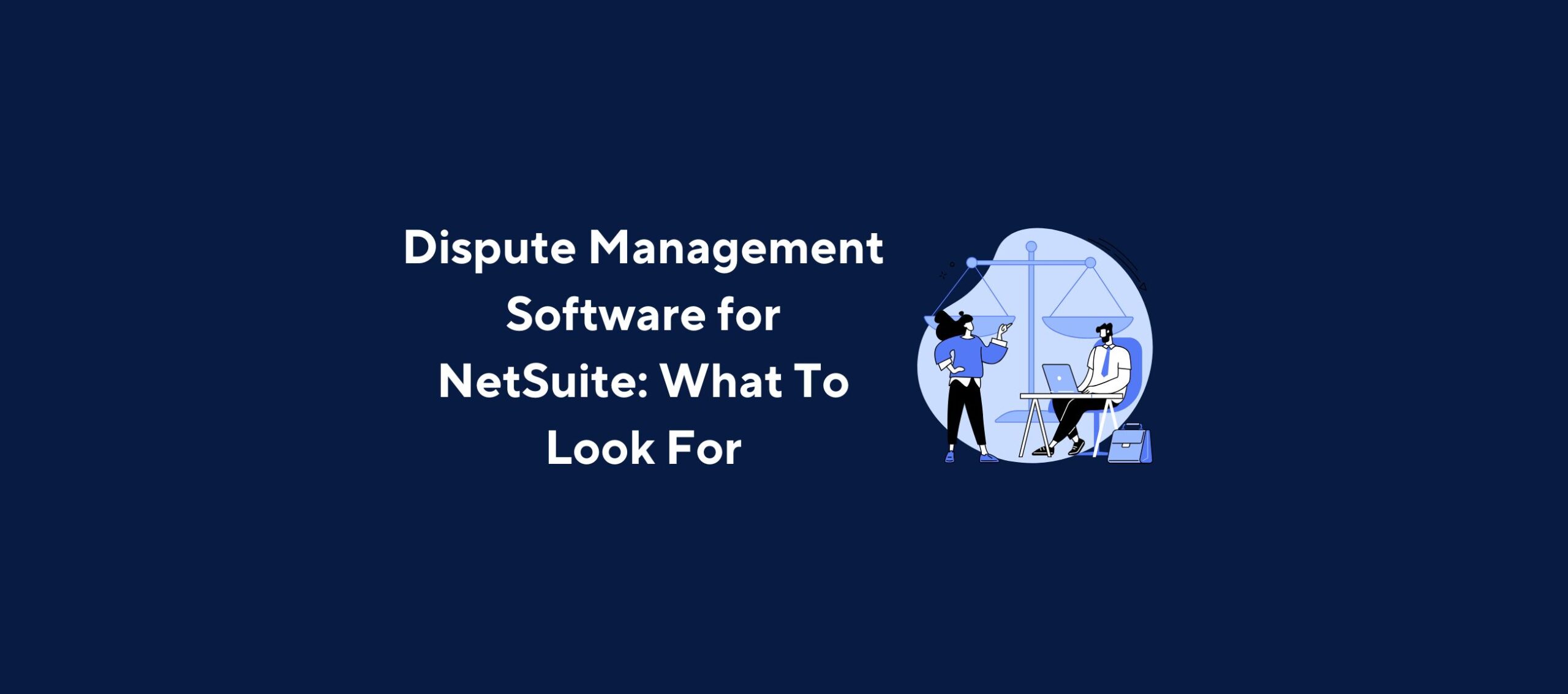 Dispute Management Software for NetSuite: What To Look For