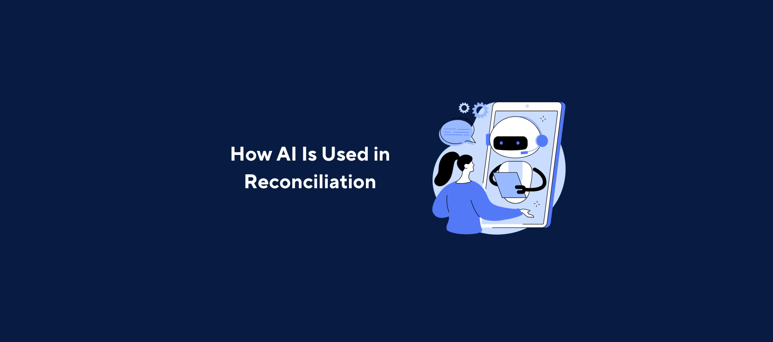 Illustration of a person holding a tablet and interacting with a friendly robot on a large smartphone screen, overlaid by the title “How AI Is Used in Reconciliation” on a dark blue background.