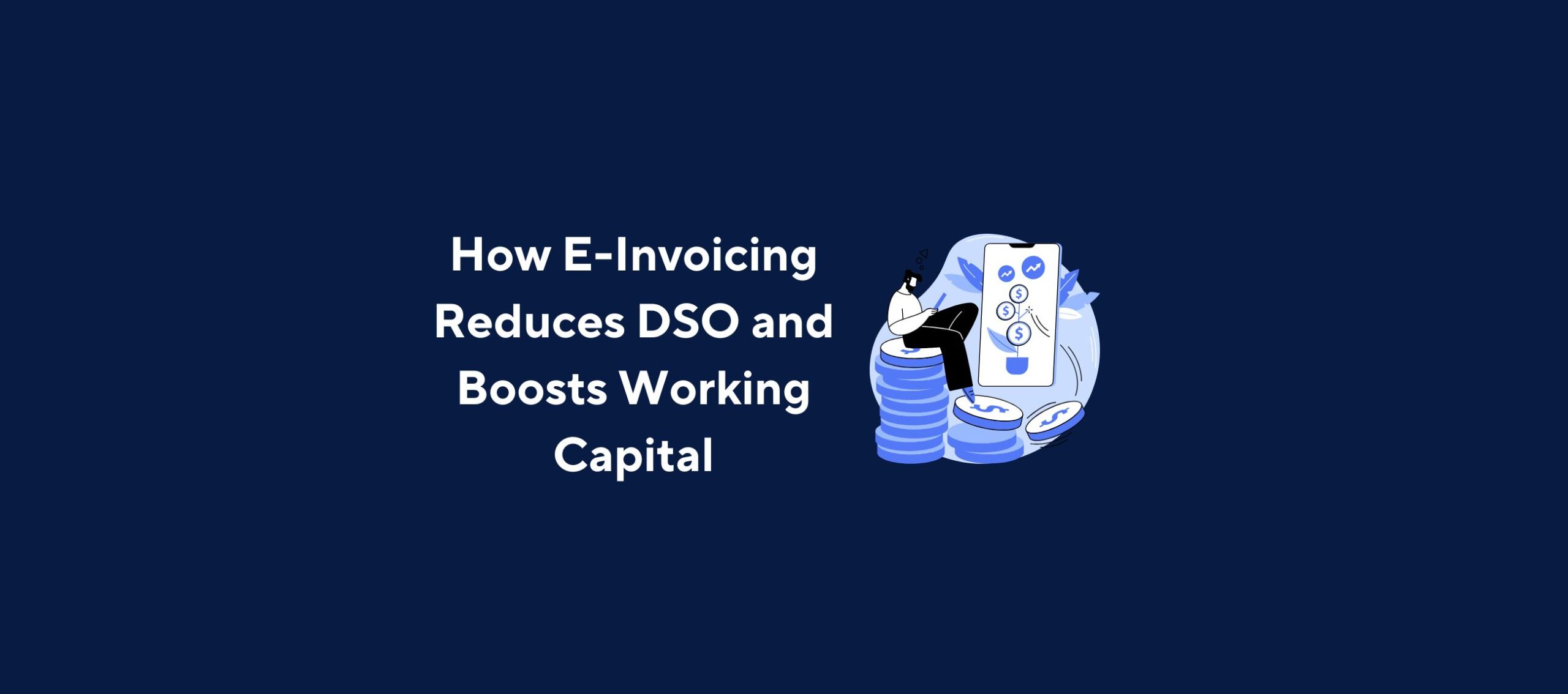 How E-Invoicing Reduces DSO and Boosts Working Capital