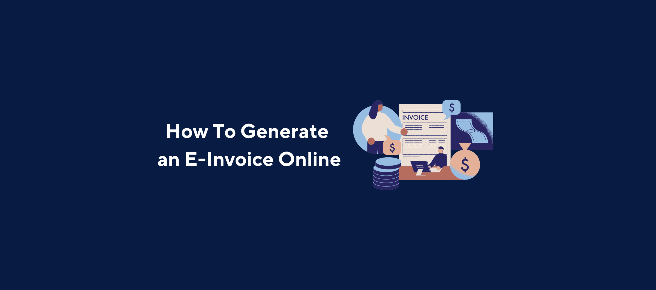 Illustration of various financial elements including a document labeled “INVOICE,” a stack of coins, currency symbols, and a globe, overlaid by the title “How To Generate an E-Invoice Online” on a dark blue background.