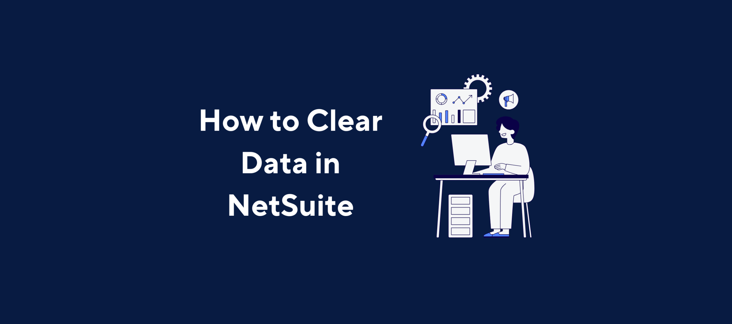 NetSuite data management concept image with person working on computer, charts, and headline 'How to Clear Data in NetSuite' by Kolleno.