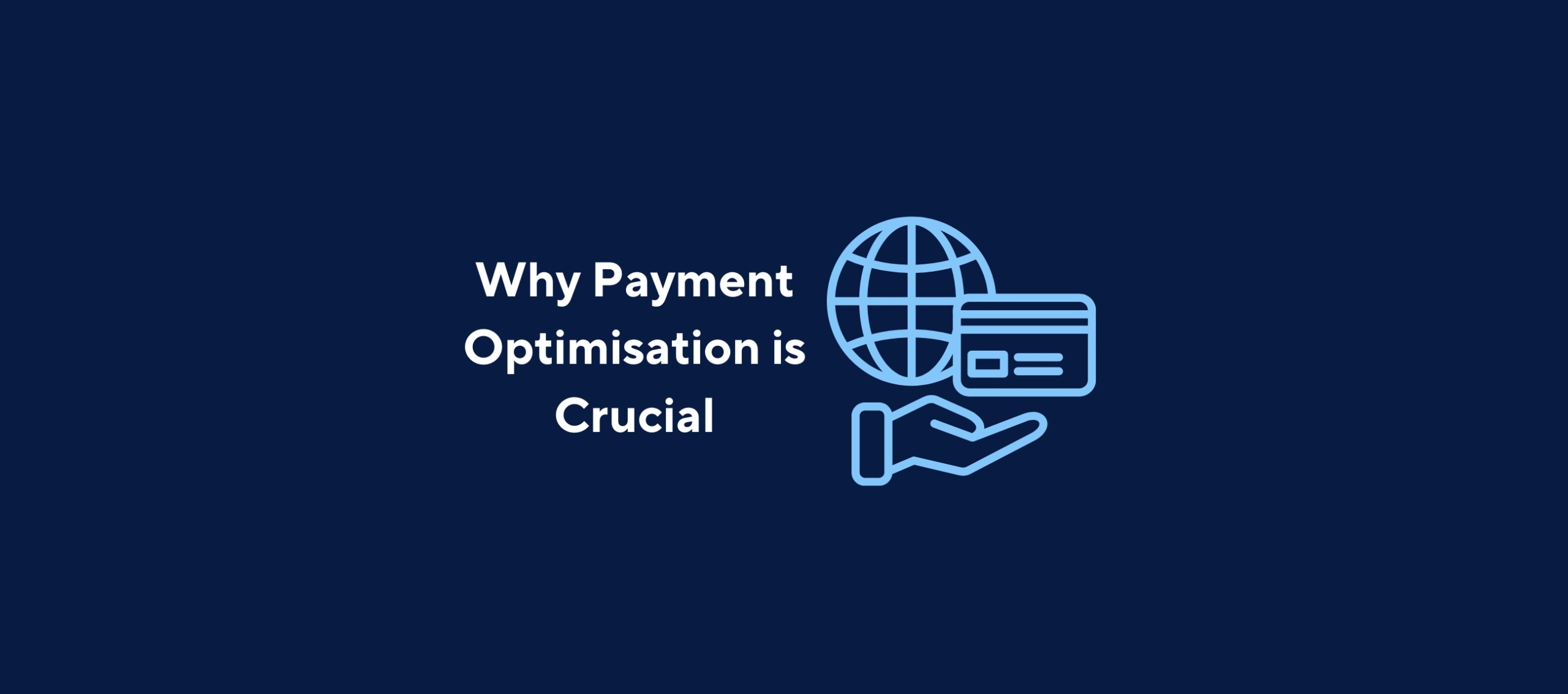 illustration with text "Why Payment Optimisation is Crucial" with an image of different payment methods on a dark blue background.