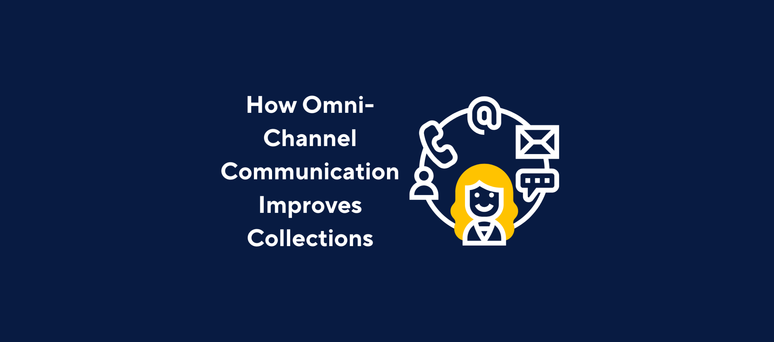 illustration with text "How Omni-Channel Communication Improves Collections" with image of woman with different apps on a dark blue background.