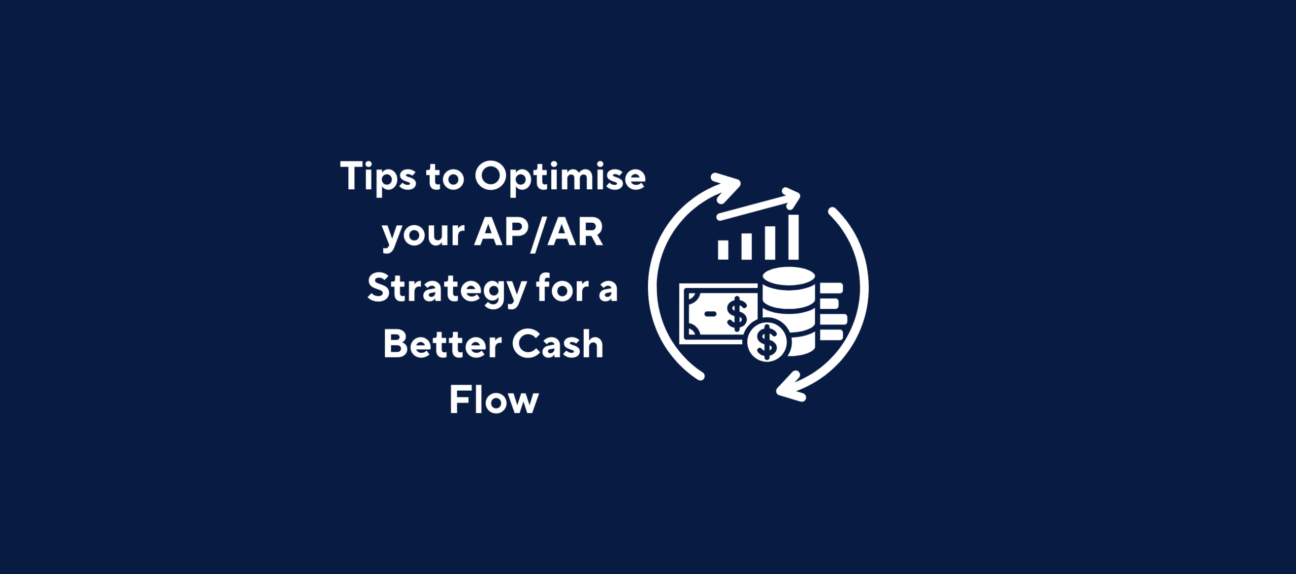 illustration with text "Tips to Optimise your AP/AR Strategy for a Better Cash Flow" and image of cash flow on a dark blue background.