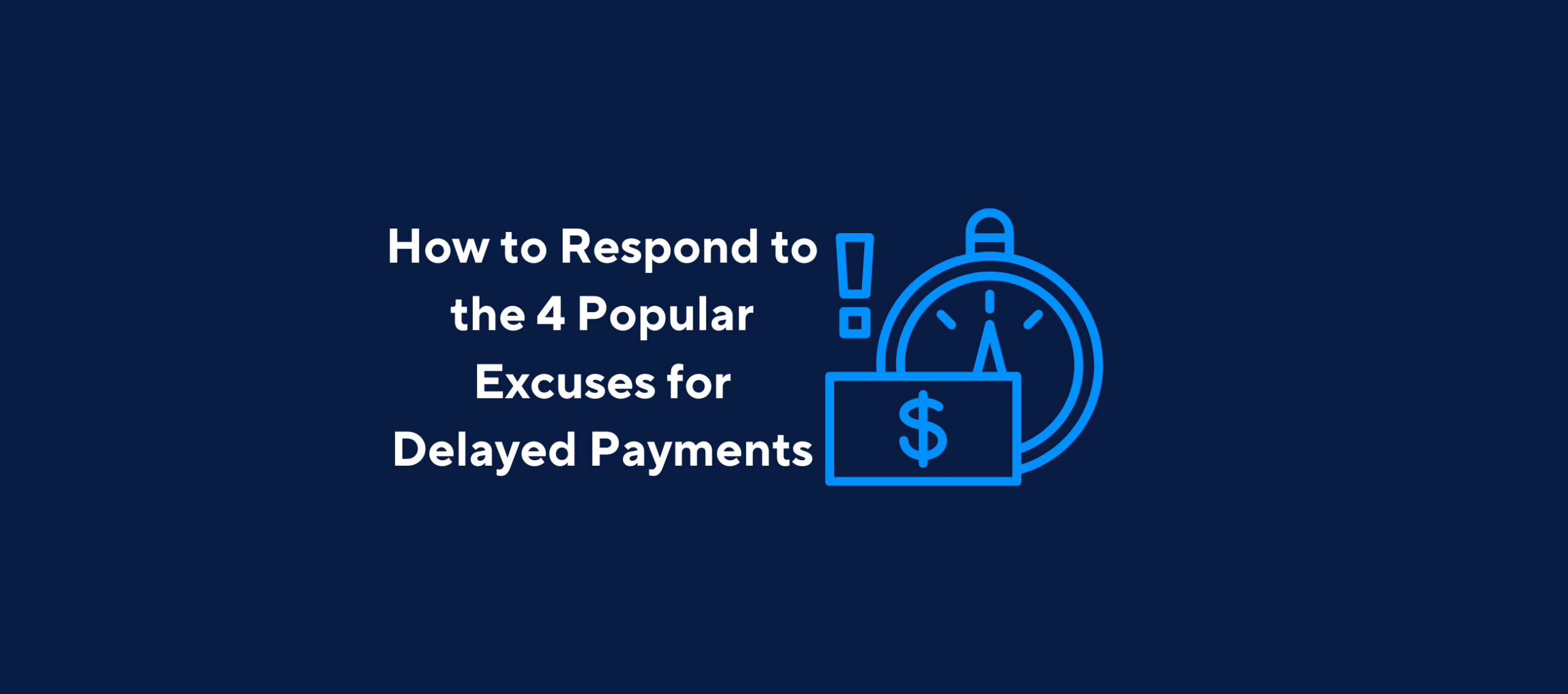 illustration with text "How to Respond to the 4 Popular Excuses for Delayed Payments" and image of late timer and money on a dark blue background.