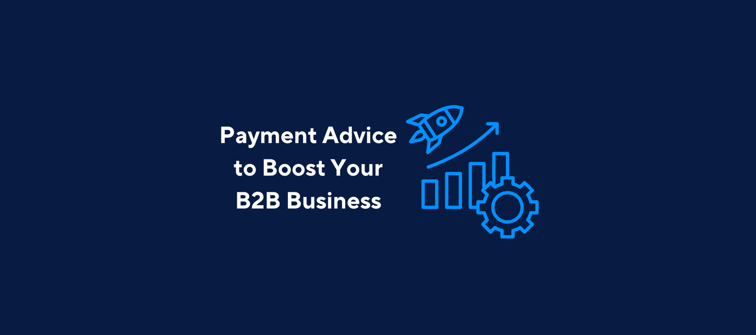 illustration with text "Payment Advice to Boost Your B2B Business" and image of business boosted income with rocket on a dark blue background.