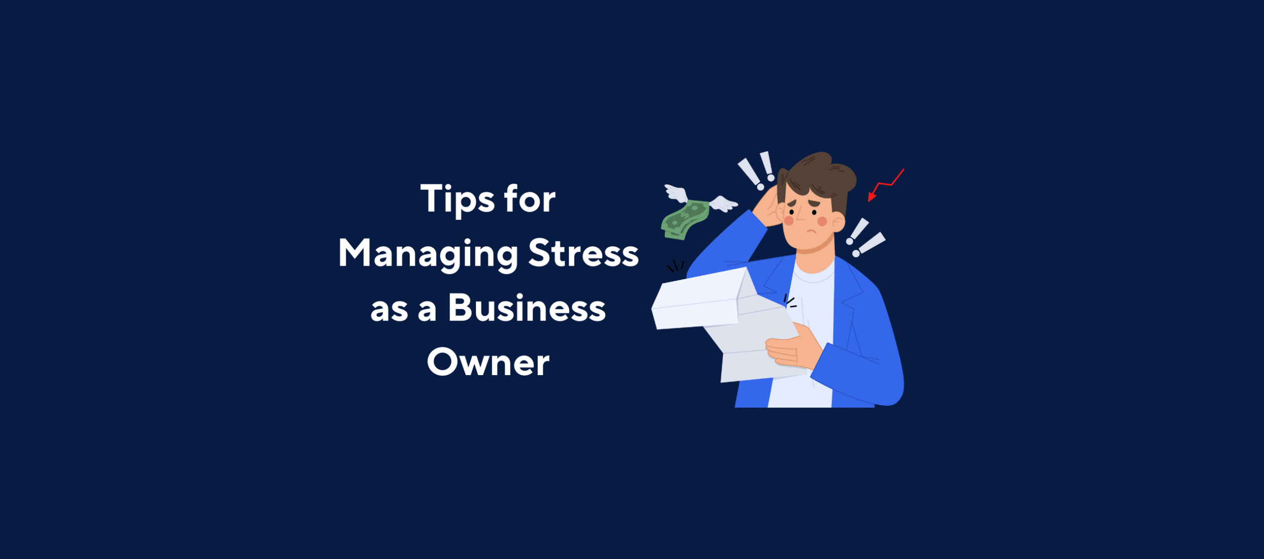 illustration with text "Tips for Managing Stress as a Business Owner| and image of stressed business owner on a dark blue background.