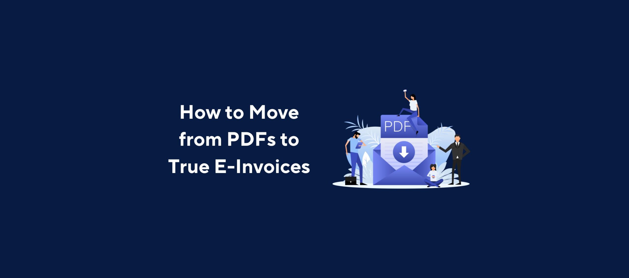 How to Move from PDFs to True E-Invoices featured