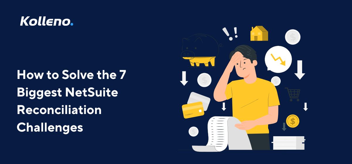 How to Solve the 7 Biggest NetSuite Reconciliation Challenges