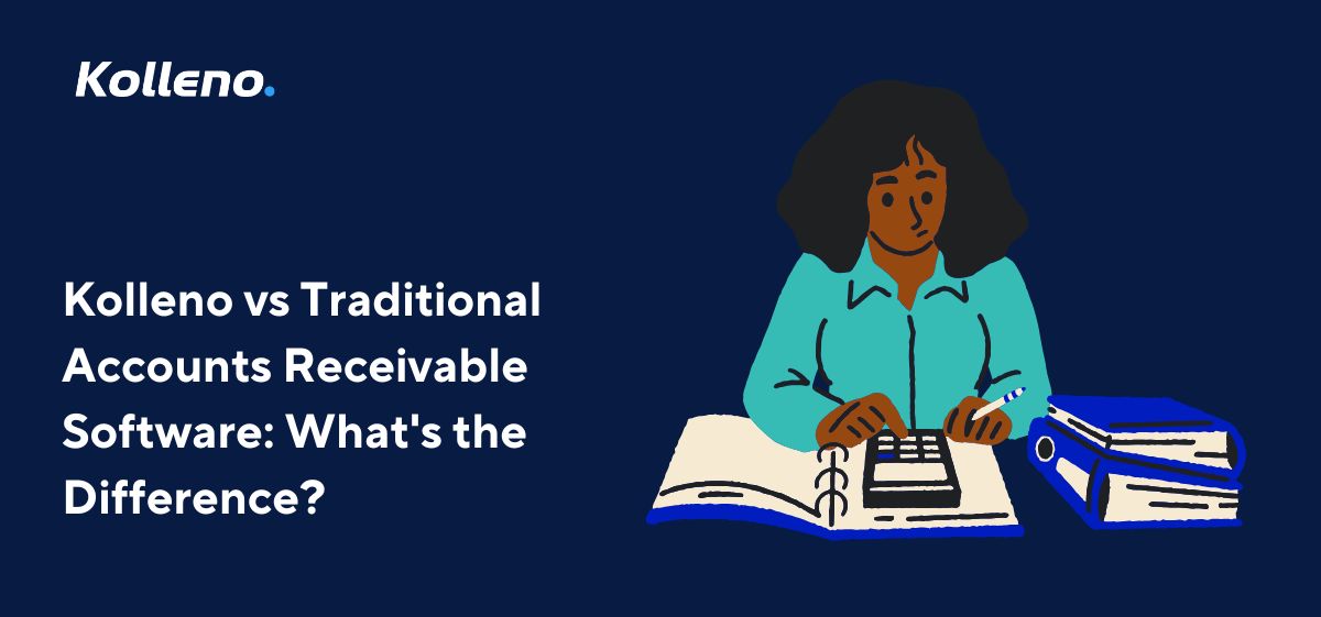 Kolleno vs Traditional Accounts Receivable Software: What’s the Difference?