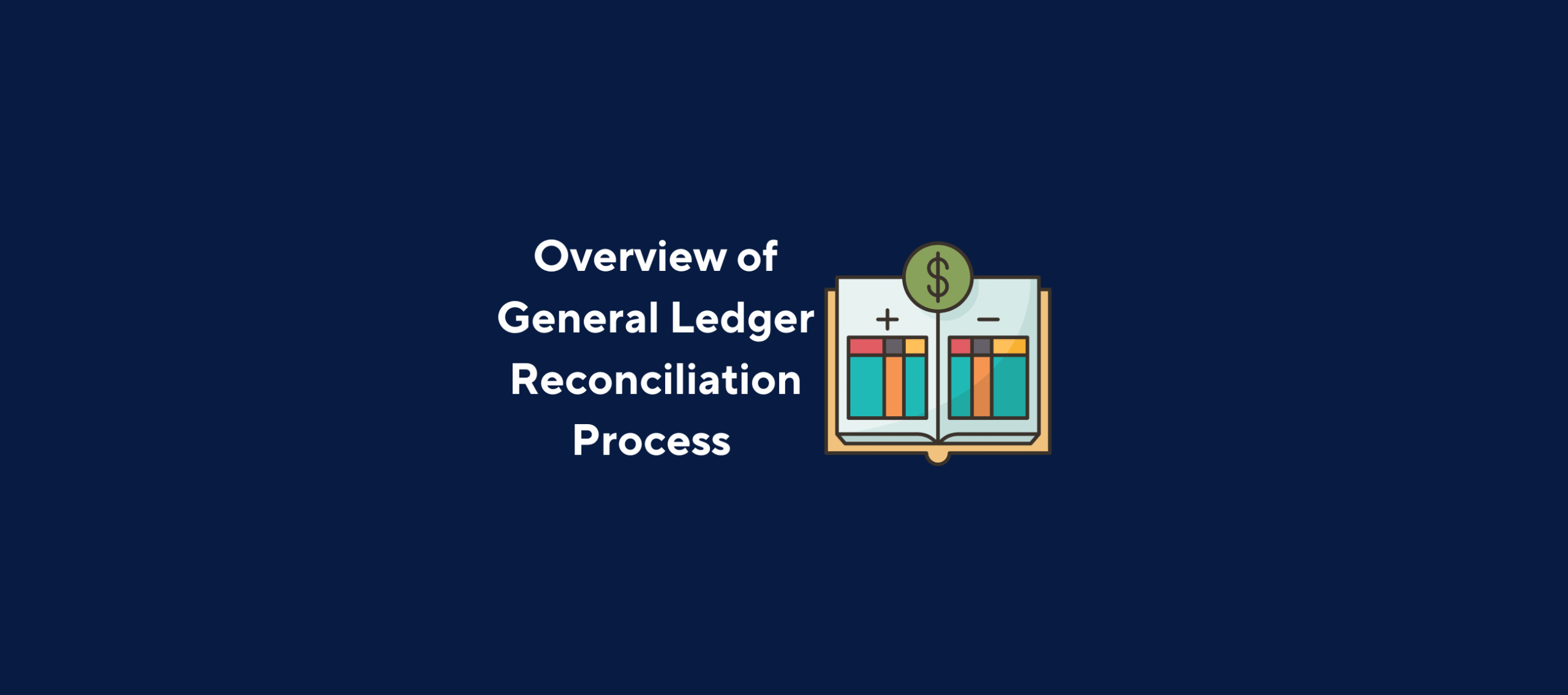 Illustration with the text "Overview of General Ledger Reconciliation Process" with image of book with money symbols on a dark blue background