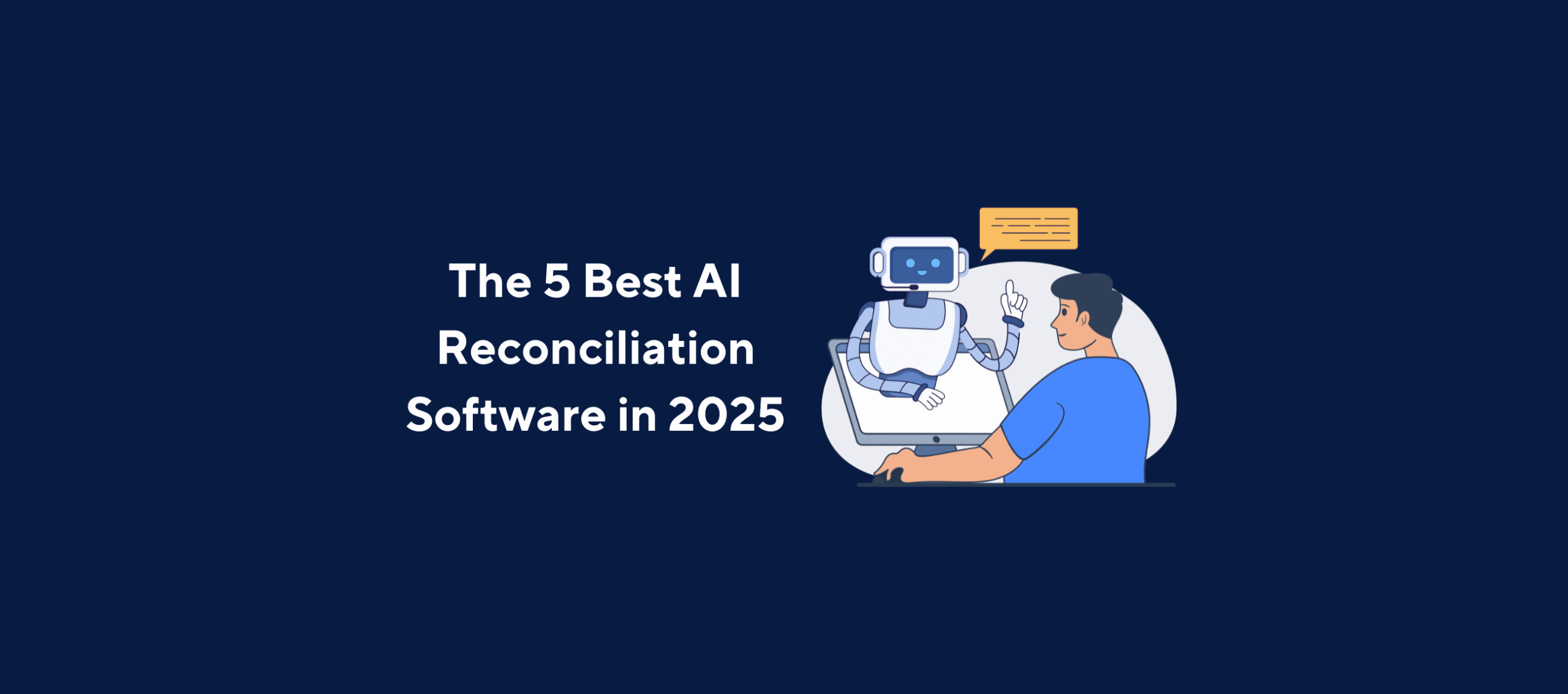 Illustration of a person sitting at a desk and interacting with a robot on a computer screen, overlaid by the title “The 5 Best AI Reconciliation Software in 2025” on a dark blue background.
