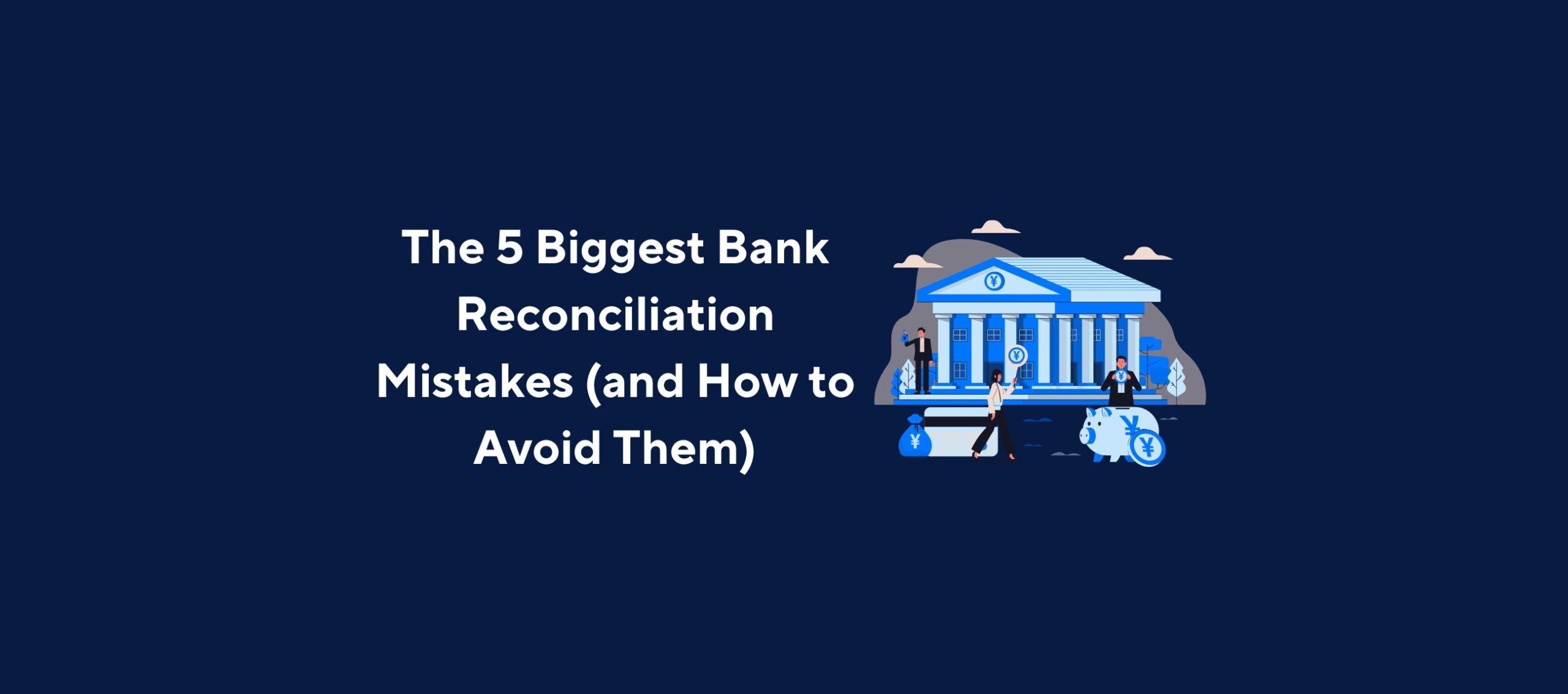 Illustration of a bank building with people and financial symbols, overlaid by the title “The 5 Biggest Bank Reconciliation Mistakes (and How to Avoid Them)” on a dark blue background.