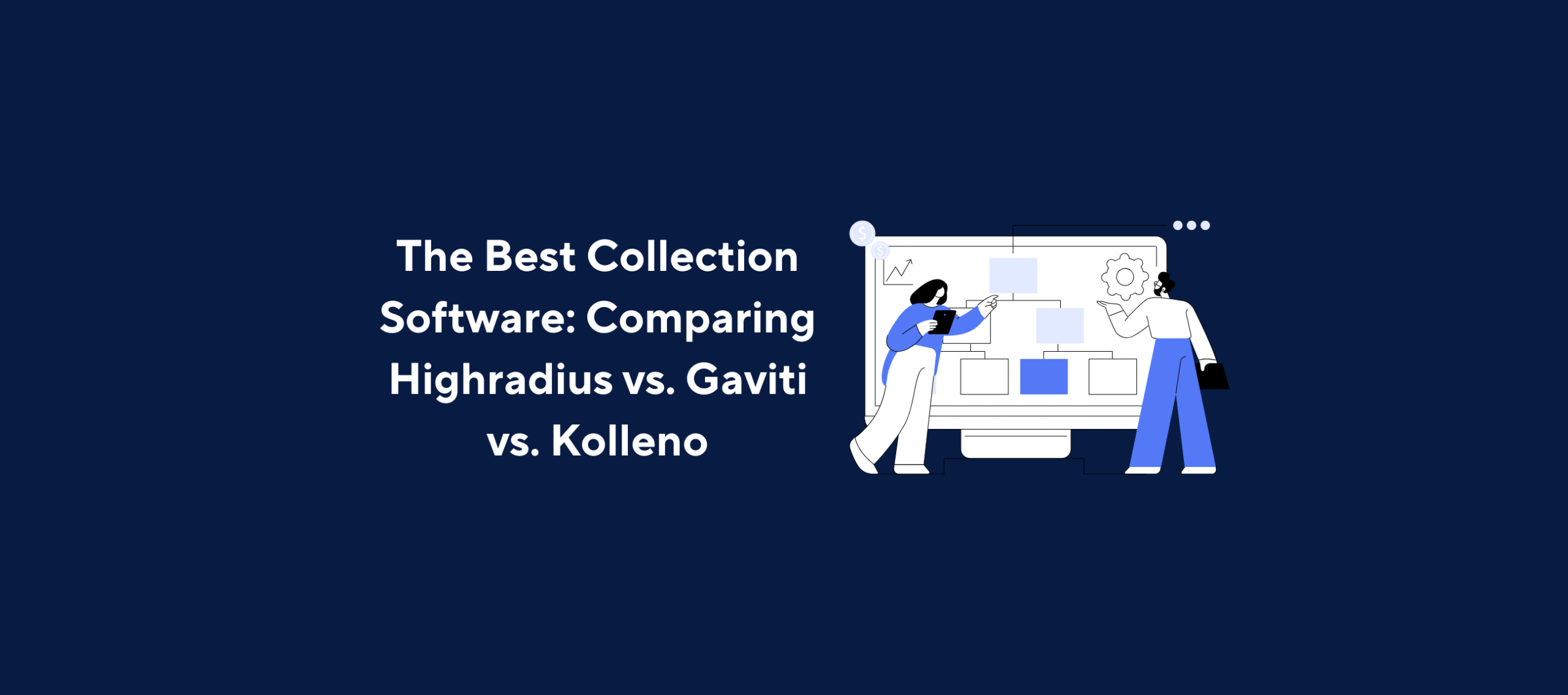 Illustration of two figures interacting with a large screen displaying shapes and diagrams—one holding a clipboard and pointing, the other standing with a tablet—overlaid by the title “The Best Collection Software: Comparing Highradius vs. Gaviti vs. Kolleno” on a dark blue background.