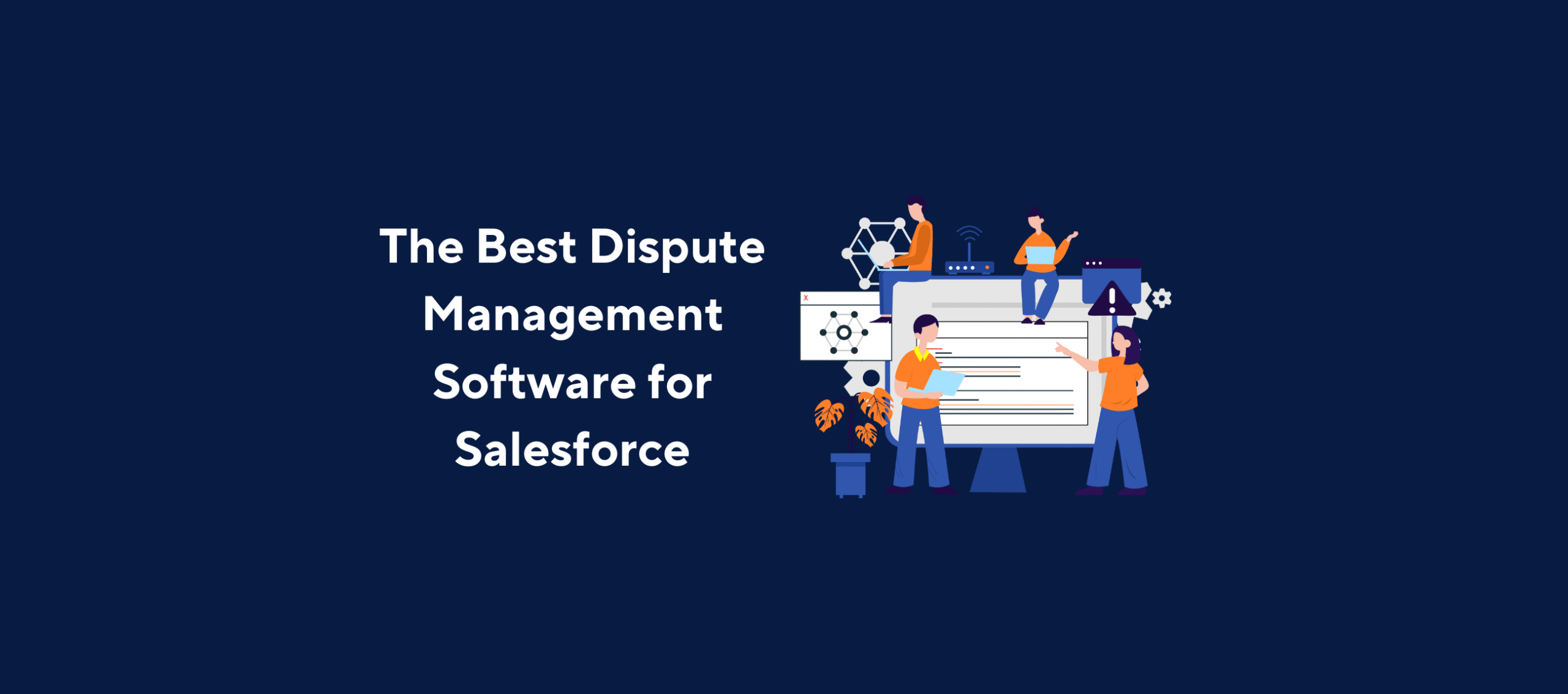Illustration of multiple people interacting with a large computer screen displaying various icons and graphs, overlaid by the title “The Best Dispute Management Software for Salesforce” on a dark blue background.