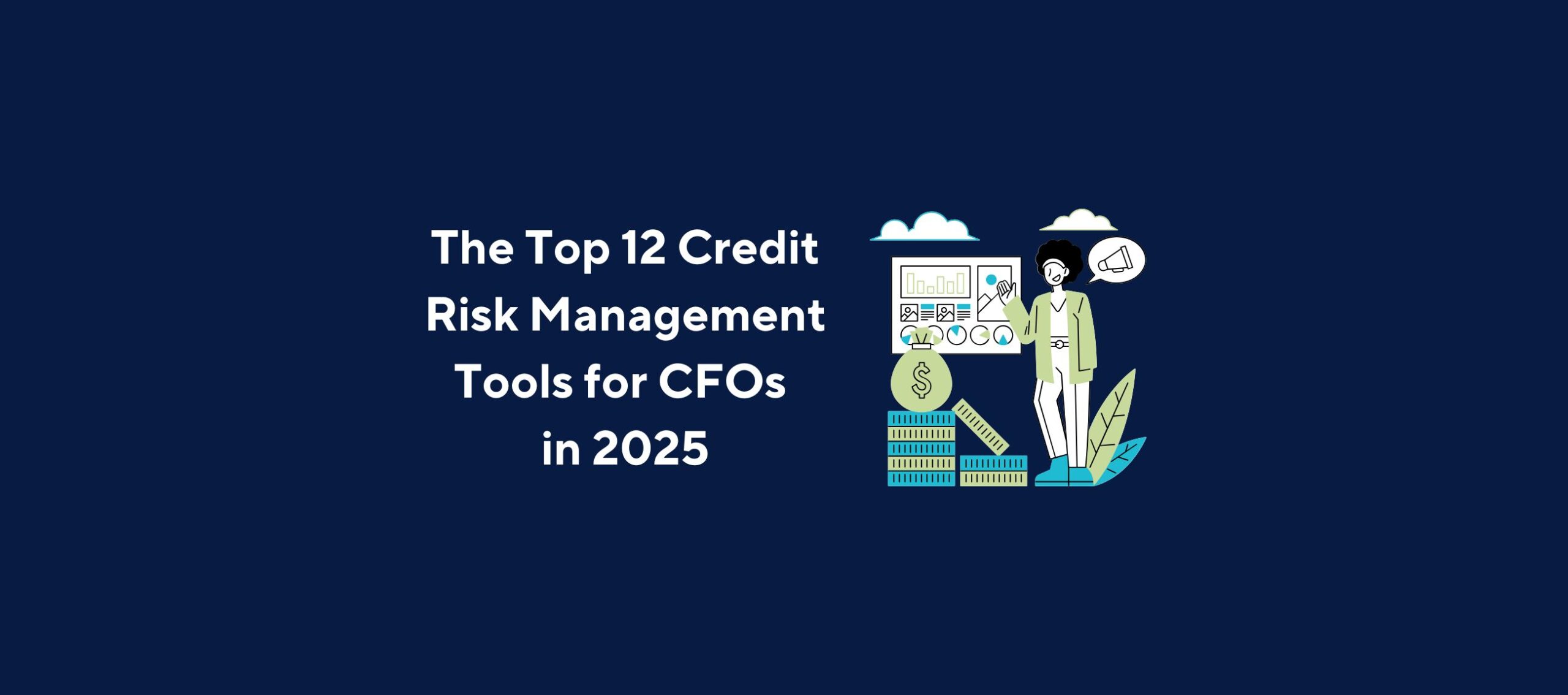Illustration of a person standing next to a stack of money and bar charts, surrounded by financial symbols and a speech bubble, overlaid by the title “The Top 12 Credit Risk Management Tools for CFOs in 2025” on a dark blue background.