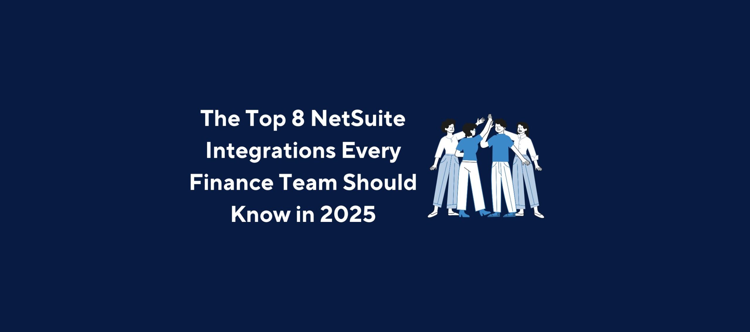 The Top 8 NetSuite Integrations Every Finance Team Should Know in 2025