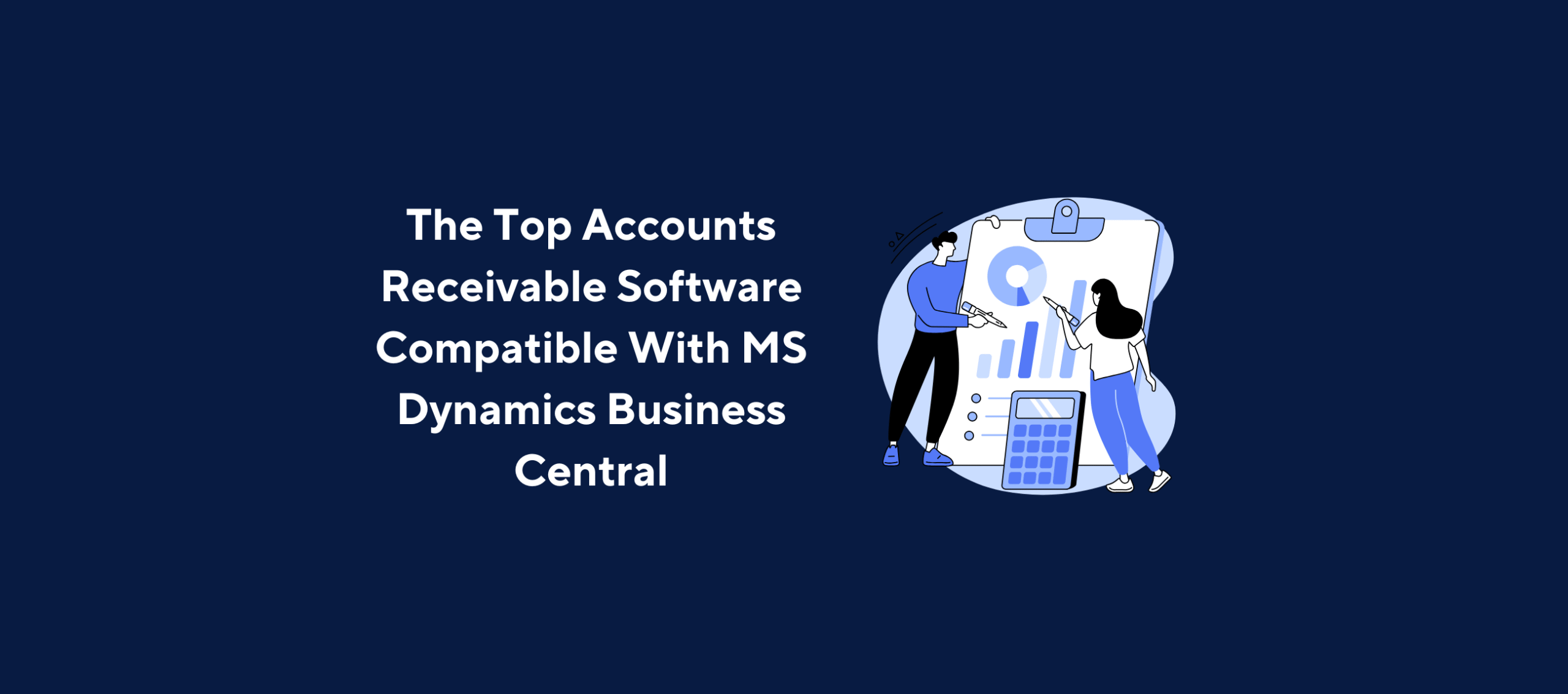 Illustration of two people interacting with a large clipboard displaying a graph and a calculator, overlaid by the title “The Top Accounts Receivable Software Compatible With MS Dynamics Business Central” on a dark blue background.