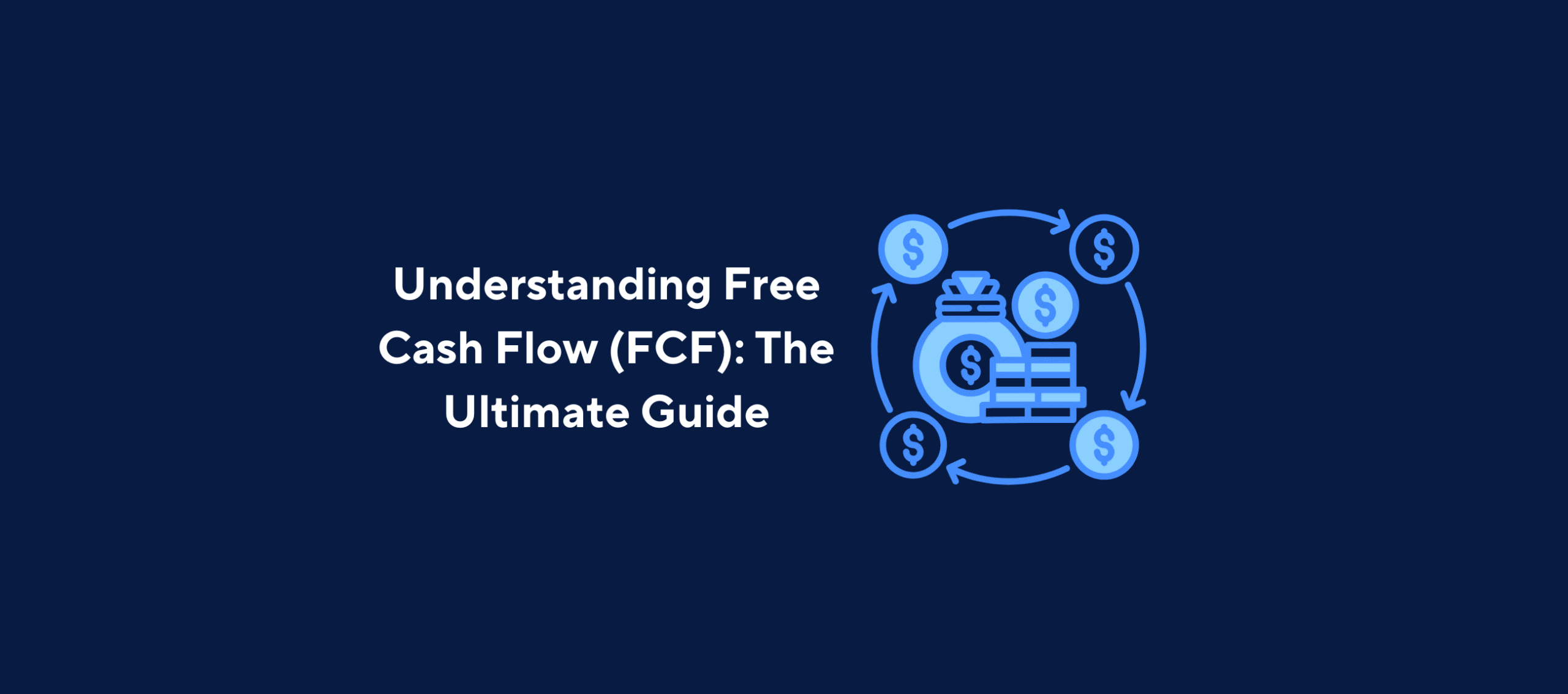 illustration with text "Understanding Free Cash Flow (FCF): The Ultimate Guide" with an image of a bag of money with arrows around it to show a cycle of money with a dark blue background
