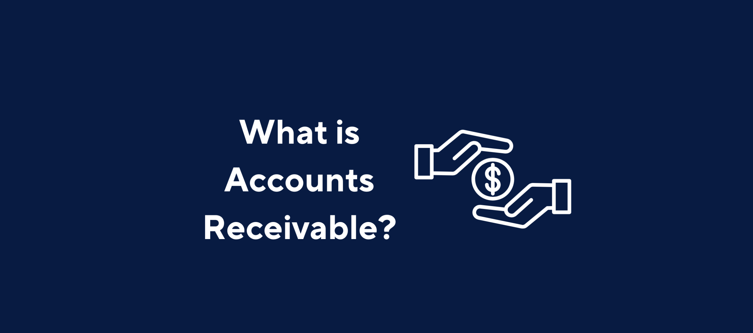 Illustration with the text "What is Accounts Receivable?" and an image of hands passing a dollar coin with a dark blue background.