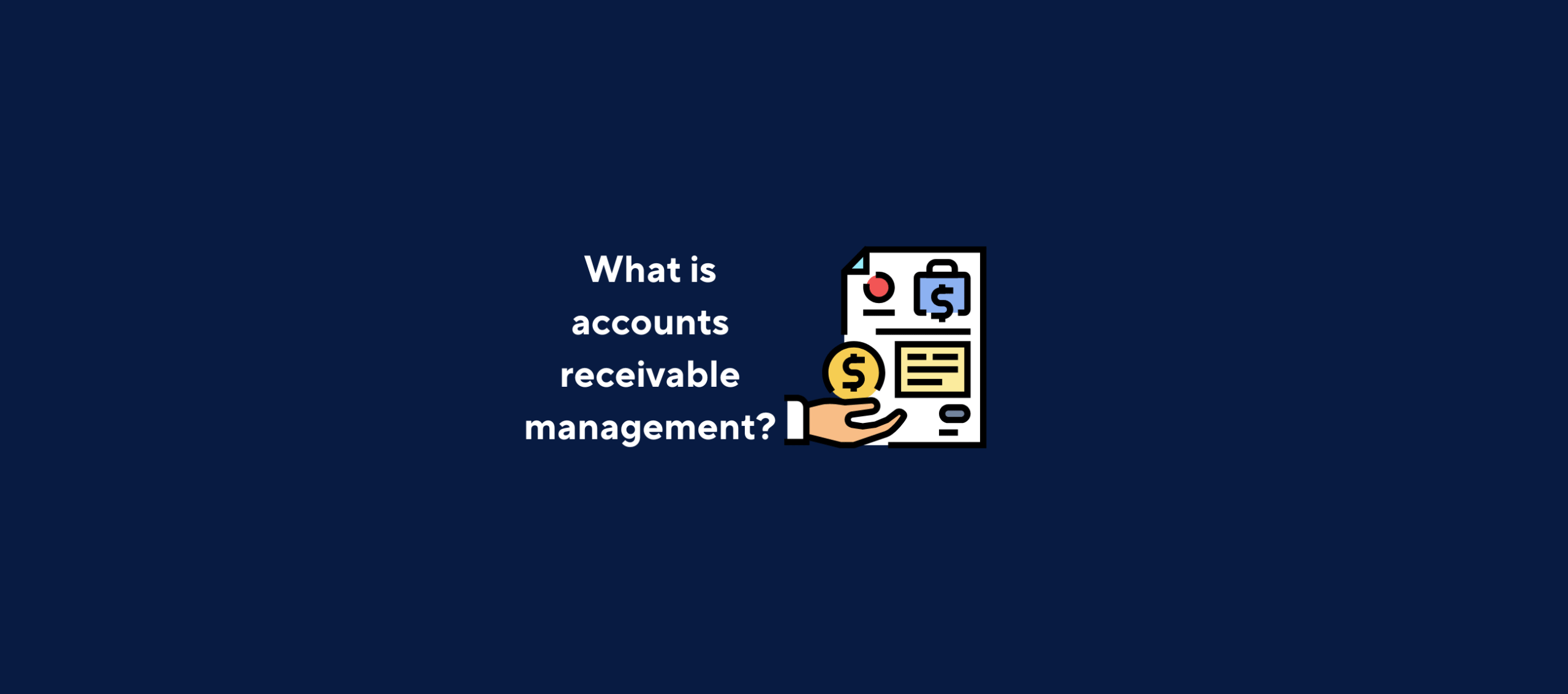 illustration with text "What is accounts receivable management?" with image of a document and hand holding a dollar coin with a dark blue background