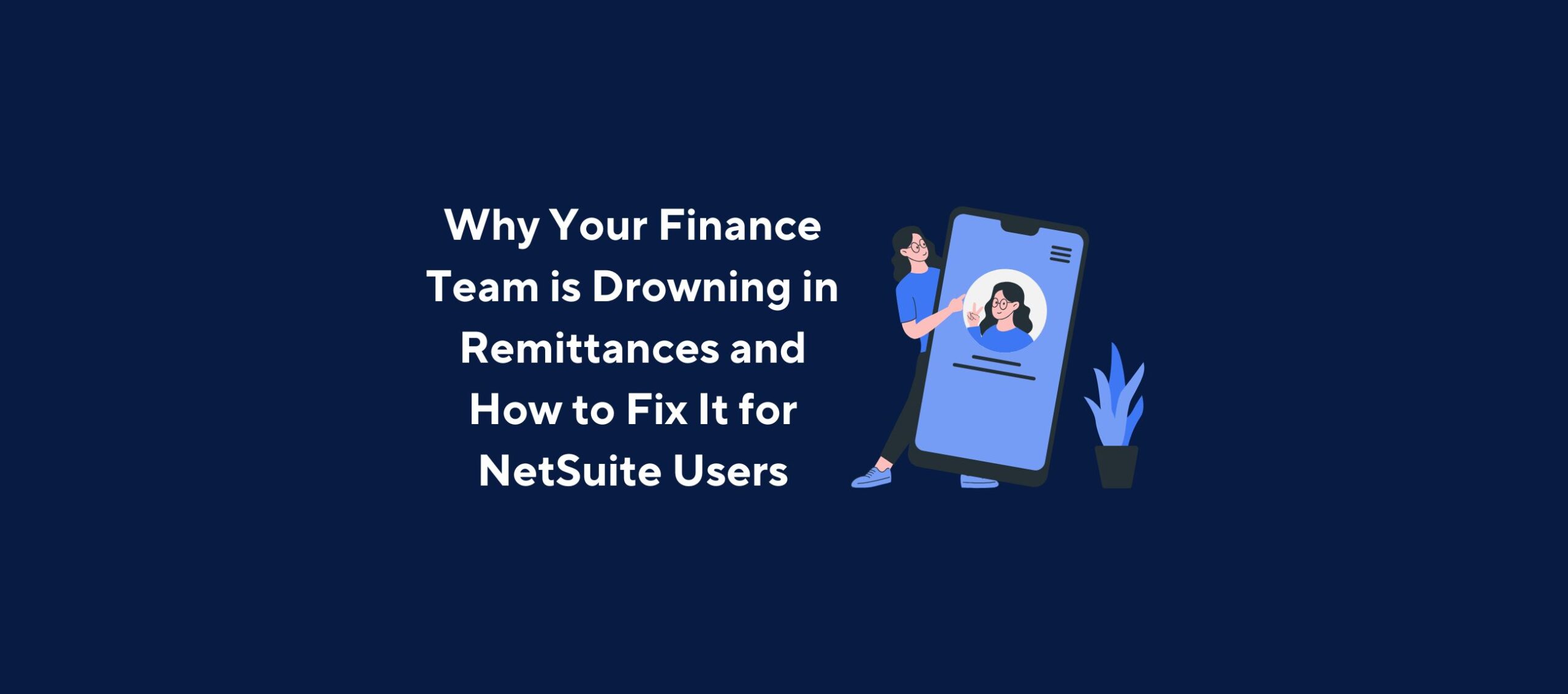 Why Your Finance Team is Drowning in Remittances and How to Fix It for NetSuite Users new featured (1)